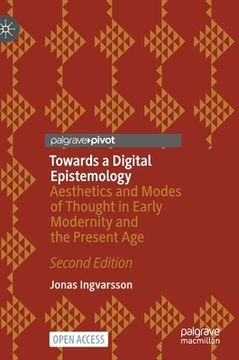 portada Towards a Digital Epistemology: Aesthetics and Modes of Thought in Early Modernity and the Present Age (in English)