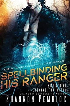 portada Spellbinding his Ranger: A Sci-Fi Gamer Friends-To-Lovers Romance (1) (Looking for Group) (in English)