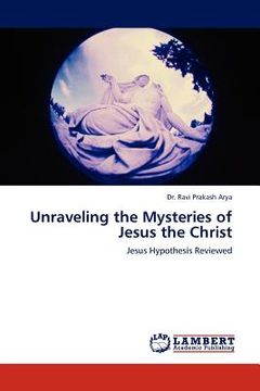portada unraveling the mysteries of jesus the christ (en Inglés)