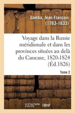 portada Voyage Dans La Russie Méridionale Et Particulièrement Dans Les Provinces Situées Au Delà Du Caucase: 1820-1824. Tome 2 (in French)