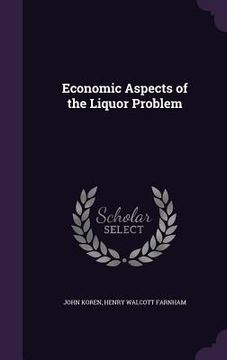 portada Economic Aspects of the Liquor Problem (en Inglés)