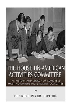 portada The House Un-American Activities Committee: The History and Legacy of Congress' Most Notorious Investigative Committee (in English)