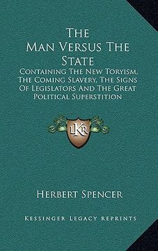 portada the man versus the state: containing the new toryism, the coming slavery, the signs of legislators and the great political superstition