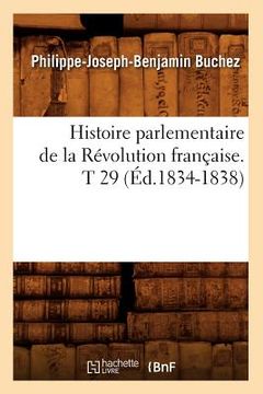 portada Histoire Parlementaire de la Révolution Française. T 29 (Éd.1834-1838) (in French)