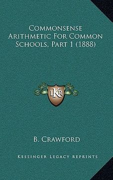 portada commonsense arithmetic for common schools, part 1 (1888) (en Inglés)