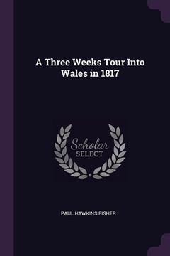 portada A Three Weeks Tour Into Wales in 1817