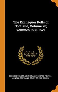 portada The Exchequer Rolls of Scotland, Volume 20; Volumes 1568-1579 (en Inglés)