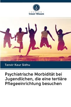 portada Psychiatrische Morbidität bei Jugendlichen, die eine tertiäre Pflegeeinrichtung besuchen (in German)