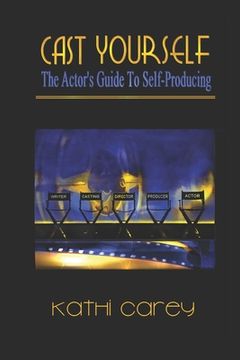 portada Cast Yourself: The Actor's Guide to Self-Producing (en Inglés)