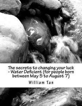 portada The secrets to changing your luck - Water Deficient (for people born between May 5 to August 7) (en Inglés)