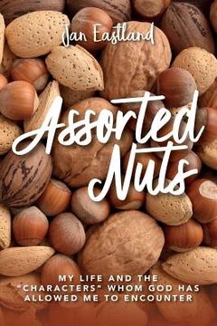 portada Assorted Nuts: My life and the "characters" whom God has allowed me to encounter (en Inglés)