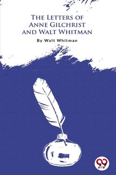 portada The Letters Of Anne Gilchrist And Walt Whitman (en Inglés)