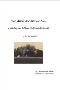 portada Your Needs are Special Too: a salutary for Siblings of Special Needs kids (en Inglés)