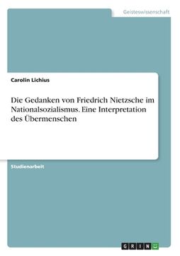portada Die Gedanken von Friedrich Nietzsche im Nationalsozialismus. Eine Interpretation des Übermenschen (en Alemán)