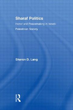 portada Sharaf Politics: Honor and Peacemaking in Israeli-Palestinian Society (Middle East Studies: History, Politics & Law) (in English)