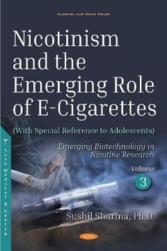 portada Nicotinism and the Emerging Role of E-Cigarettes (With Special Reference to Adolescents): Volume 3: Emerging Biotechnology in Nicotine Research (Alcohol and Drug Abuse) (en Inglés)