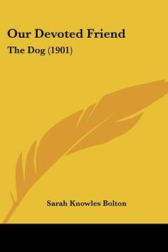 portada our devoted friend: the dog (1901) (en Inglés)