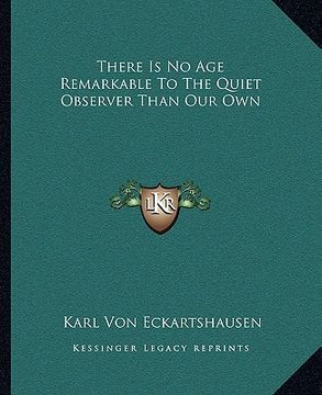portada there is no age remarkable to the quiet observer than our own (en Inglés)