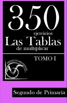 portada 350 Ejercicios - Las Tablas de Multiplicar (Tomo I) - Segundo de Primaria: Volume 1 (Colección de Actividades de Tablas de Multiplicar) - 9781495449444