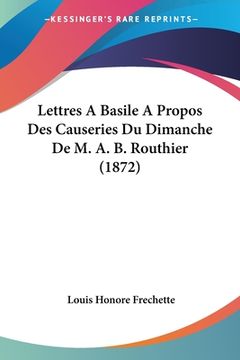 portada Lettres A Basile A Propos Des Causeries Du Dimanche De M. A. B. Routhier (1872) (in French)