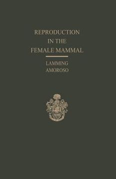 portada Reproduction in the Female Mammal: Proceedings of the Thirteenth Easter School in Agricultural Science, University of Nottingham, 1966