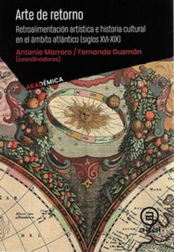 portada El Arte del Retorno - Retroalimentación Artística e Historia Cultural en el Ámbito Atlántico (Siglos Xvi-Xix)