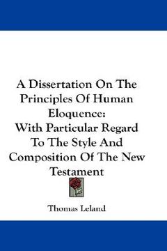 portada a dissertation on the principles of human eloquence: with particular regard to the style and composition of the new testament (en Inglés)