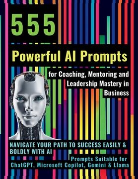 portada 555 Powerful AI Prompts for Coaching, Mentoring and Leadership Mastery in Business: Navigate Your Path to Success Easily & Boldly with AI Prompts Suit