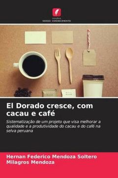 portada El Dorado Cresce, com Cacau e Café: Sistematização de um Projeto que Visa Melhorar a Qualidade e a Produtividade do Cacau e do Café na Selva Peruana