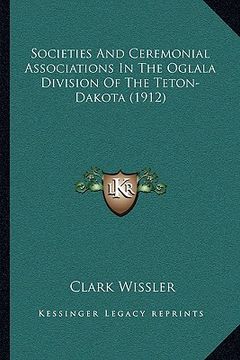 portada societies and ceremonial associations in the oglala division of the teton-dakota (1912) (en Inglés)
