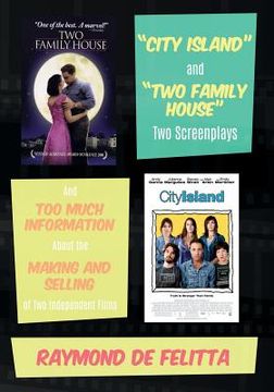 portada "City Island" and "Two Family House" Two Screenplays: And Too Much Information About the Making and Selling of Two Independent Films (en Inglés)