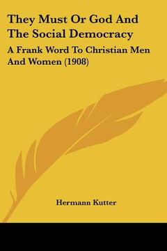 portada they must or god and the social democracy: a frank word to christian men and women (1908)
