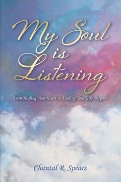 portada My Soul Is Listening: From Healing Your Heart to Finding Your Life Purpose (en Inglés)