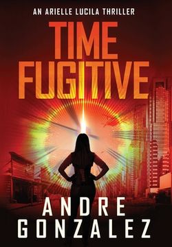 portada Time Fugitive (An Arielle Lucila Thriller)