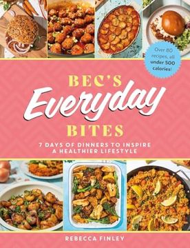 portada Bec's Everyday Bites: 7 Days of Dinners to Inspire a Healthier Lifestyle (en Inglés)