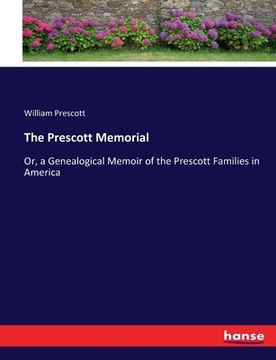 portada The Prescott Memorial: Or, a Genealogical Memoir of the Prescott Families in America