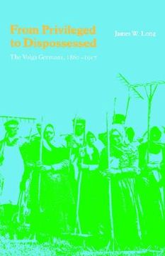 portada from privileged to dispossessed: the volga germans, 1860-1917 (in English)