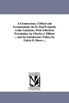 portada a commentary, critical and grammatical, on st. paul's epistle to the galatians, with a revised translation. by charles j. ellicott ... and an introd (en Inglés)