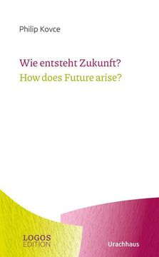 portada Wie Entsteht Zukunft? / how Does Future Arise? (en Alemán)