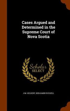 portada Cases Argued and Determined in the Supreme Court of Nova Scotia (en Inglés)