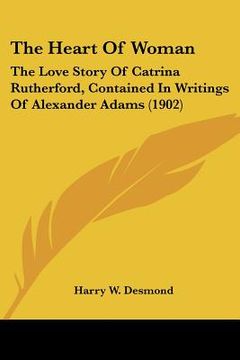 portada the heart of woman: the love story of catrina rutherford, contained in writings of alexander adams (1902)
