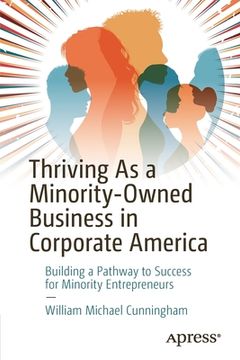 portada Thriving as a Minority-Owned Business in Corporate America: Building a Pathway to Success for Minority Entrepreneurs (en Inglés)