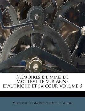 portada M Moires de Mme. de Motteville Sur Anne d'Autriche Et Sa Cour Volume 3 (in French)
