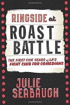 portada Ringside at Roast Battle: The First Five Years of L. A. ’S Fight Club for Comedians (in English)