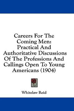 portada careers for the coming men: practical and authoritative discussions of the professions and callings open to young americans (1904) (en Inglés)