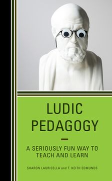 portada Ludic Pedagogy: A Seriously Fun Way to Teach and Learn (en Inglés)