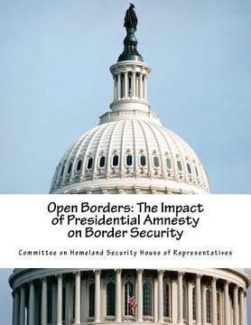 portada Open Borders: The Impact of Presidential Amnesty on Border Security (en Inglés)