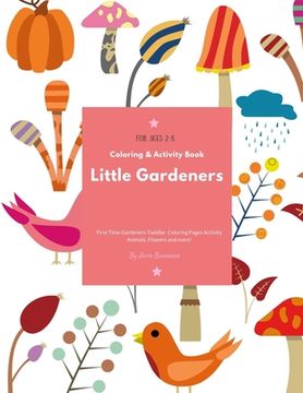 portada Little Gardeners: Coloring & Activity Book First Time Gardeners Toddler Coloring Pages Activity Animals, Flowers and more! For Ages 2-8 (en Inglés)
