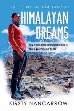 portada Himalayan Dreams: The Story of Som Tamang - How a Child Slave Moved Mountains to Save a Generation in Nepal (en Inglés)