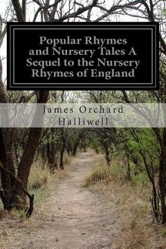 portada Popular Rhymes and Nursery Tales A Sequel to the Nursery Rhymes of England (in English)